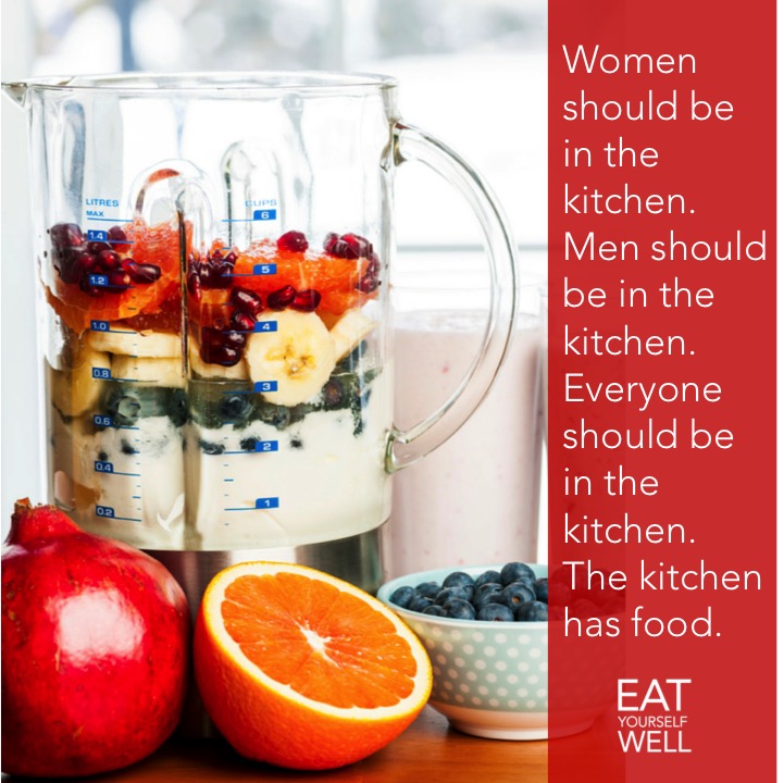 We should all be in the kitchen