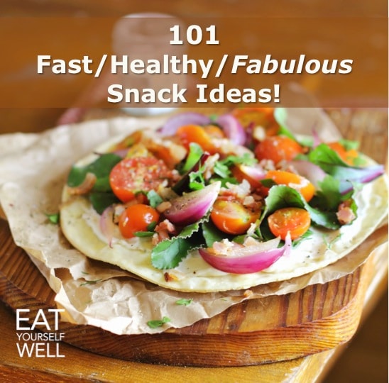 101 Fast/Healthy/Fabulous Snack Ideas