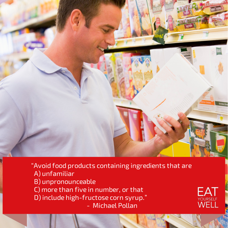 "Avoid food products containing ingredients that are unfamiliar..." — Michael Pollan